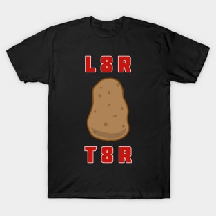 L8R T8R T-Shirt